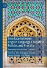 Interface between English Language Education Policies and Practice : Examples from Various Contexts - Book