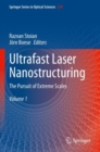 Ultrafast Laser Nanostructuring : The Pursuit of Extreme Scales - Book