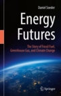 Energy Futures : The Story of Fossil Fuel, Greenhouse Gas, and Climate Change - eBook