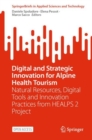 Digital and Strategic Innovation for Alpine Health Tourism : Natural Resources, Digital Tools and Innovation Practices from HEALPS 2 Project - eBook