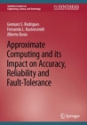 Approximate Computing and its Impact on Accuracy, Reliability and Fault-Tolerance - Book