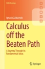 Calculus off the Beaten Path : A Journey Through Its Fundamental Ideas - eBook