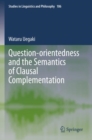 Question-orientedness and the Semantics of Clausal Complementation - Book
