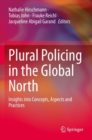 Plural Policing in the Global North : Insights into Concepts, Aspects and Practices - Book