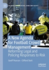 A New Agenda For Football Crowd Management : Reforming Legal and Policing Responses to Risk - Book