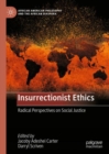 Insurrectionist Ethics : Radical Perspectives on Social Justice - Book