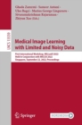 Medical Image Learning with Limited and Noisy Data : First International Workshop, MILLanD 2022, Held in Conjunction with MICCAI 2022, Singapore, September 22, 2022, Proceedings - Book