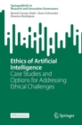 Ethics of Artificial Intelligence : Case Studies and Options for Addressing Ethical Challenges - Book