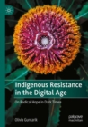 Indigenous Resistance in the Digital Age : On Radical Hope in Dark Times - Book
