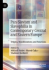 Pan-Slavism and Slavophilia in Contemporary Central and Eastern Europe : Origins, Manifestations and Functions - Book