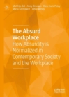 The Absurd Workplace : How Absurdity is Normalized in Contemporary Society and the Workplace - eBook