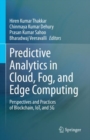 Predictive Analytics in Cloud, Fog, and Edge Computing : Perspectives and Practices of Blockchain, IoT, and 5G - Book