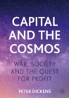 Capital and the Cosmos : War, Society and the Quest for Profit - Book