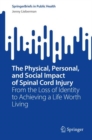 The Physical, Personal, and Social Impact of Spinal Cord Injury : From the Loss of Identity to Achieving a Life Worth Living - eBook