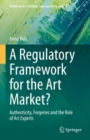 A Regulatory Framework for the Art Market? : Authenticity, Forgeries and the Role of Art Experts - Book
