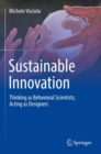 Sustainable Innovation : Thinking as Behavioral Scientists, Acting as Designers - Book