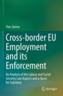 Cross-border EU Employment and its Enforcement : An Analysis of the Labour and Social Security Law Aspects and a Quest for Solutions - Book