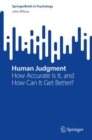 Human Judgment : How Accurate Is It, and How Can It Get Better? - Book