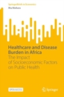 Healthcare and Disease Burden in Africa : The Impact of Socioeconomic Factors on Public Health - eBook