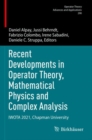 Recent Developments in Operator Theory, Mathematical Physics and Complex Analysis : IWOTA 2021, Chapman University - Book