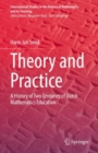 Theory and Practice : A History of Two Centuries of Dutch Mathematics Education - eBook