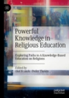 Powerful Knowledge in Religious Education : Exploring Paths to A Knowledge-Based Education on Religions - Book