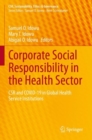 Corporate Social Responsibility in the Health Sector : CSR and COVID-19 in Global Health Service Institutions - Book
