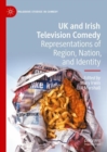 UK and Irish Television Comedy : Representations of Region, Nation, and Identity - eBook