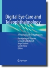 Digital Eye Care and Teleophthalmology : A Practical Guide to Applications - Book