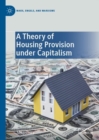 A Theory of Housing Provision under Capitalism - Book