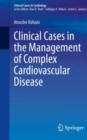 Clinical Cases in the Management of Complex Cardiovascular Disease - Book