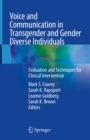 Voice and Communication in Transgender and Gender Diverse Individuals : Evaluation and Techniques for Clinical Intervention - eBook