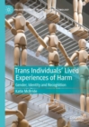 Trans Individuals Lived Experiences of Harm : Gender, Identity and Recognition - eBook