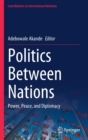 Politics Between Nations : Power, Peace, and Diplomacy - Book