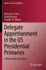 Delegate Apportionment in the US Presidential Primaries : A Mathematical Analysis - Book
