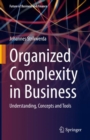 Organized Complexity in Business : Understanding, Concepts and Tools - eBook