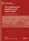 The Legitimacy of Healthcare and Public Health : Anthropological Perspectives - eBook
