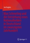 Max Schmeling und die Entstehung eines Nationalhelden in Deutschland im zwanzigsten Jahrhundert - eBook