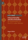 Intersectionality and Discrimination : An Examination of the U.S. Labor Market - eBook