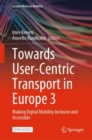 Towards User-Centric Transport in Europe 3 : Making Digital Mobility Inclusive and Accessible - eBook