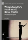 William Forsythe's Postdramatic Dance Theater : Unsettling Perception - eBook
