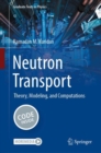 Neutron Transport : Theory, Modeling, and Computations - Book