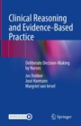 Clinical Reasoning and Evidence-Based Practice : Deliberate Decision-Making by Nurses - Book