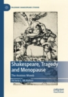 Shakespeare, Tragedy and Menopause : The Anxious Womb - eBook