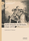 Acid Attacks in Britain, 1760–1975 - Book