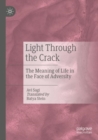 Light Through the Crack : The Meaning of Life in the Face of Adversity - Book