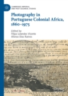 Photography in Portuguese Colonial Africa, 1860-1975 - eBook