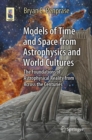 Models of Time and Space from Astrophysics and World Cultures : The Foundations of Astrophysical Reality from Across the Centuries - eBook