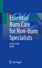 Essential Burn Care for Non-Burn Specialists - eBook