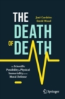 The Death of Death : The Scientific Possibility of Physical Immortality and its Moral Defense - Book
